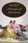 Every Breath: A Bouquet Of Short Stories