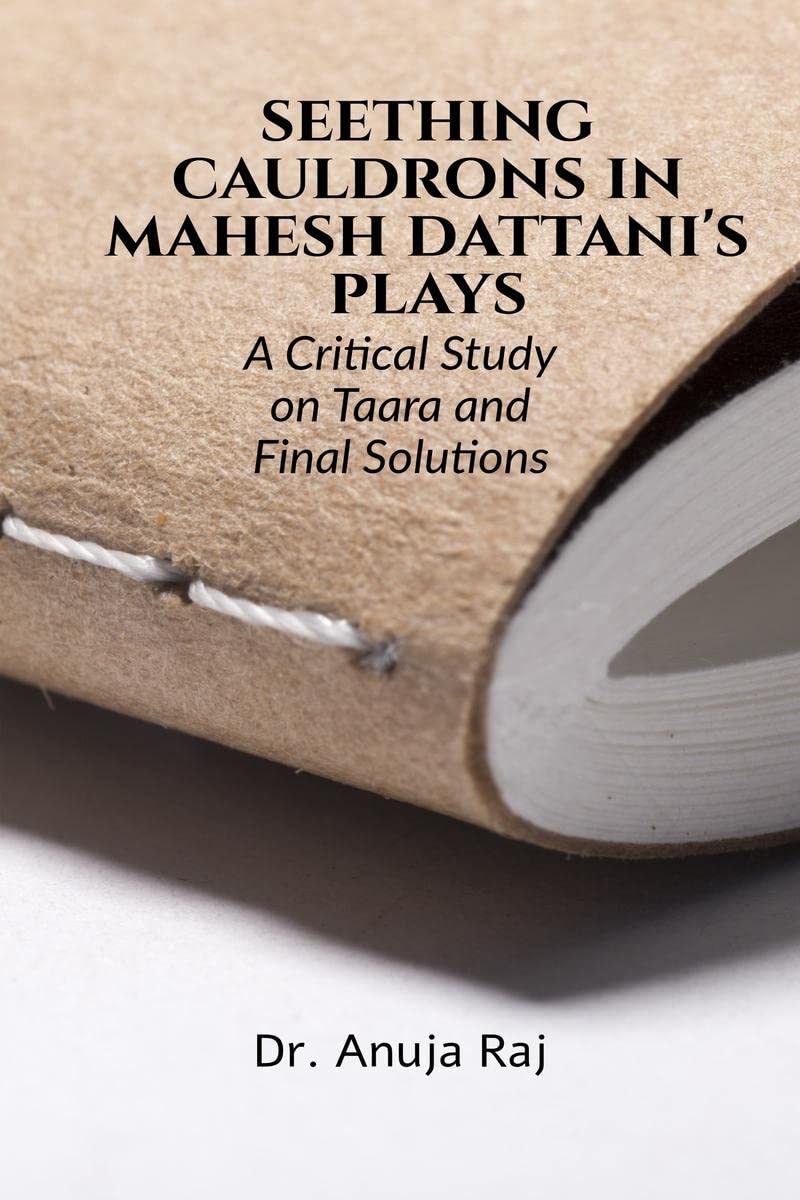Seething Cauldrons In Mahesh DattaniS Plays : A Critical Study Taara And Final Solutions