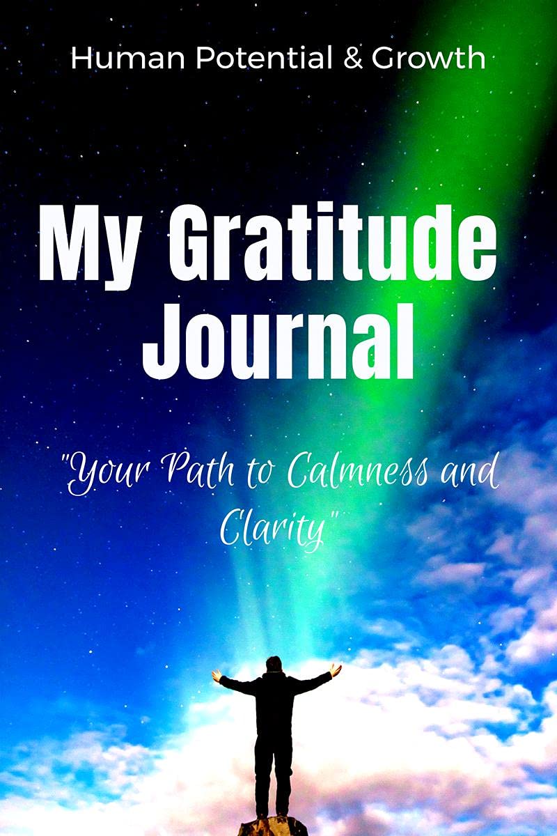 My Gratitude Journal : Your Path to Calmness and Clarity
