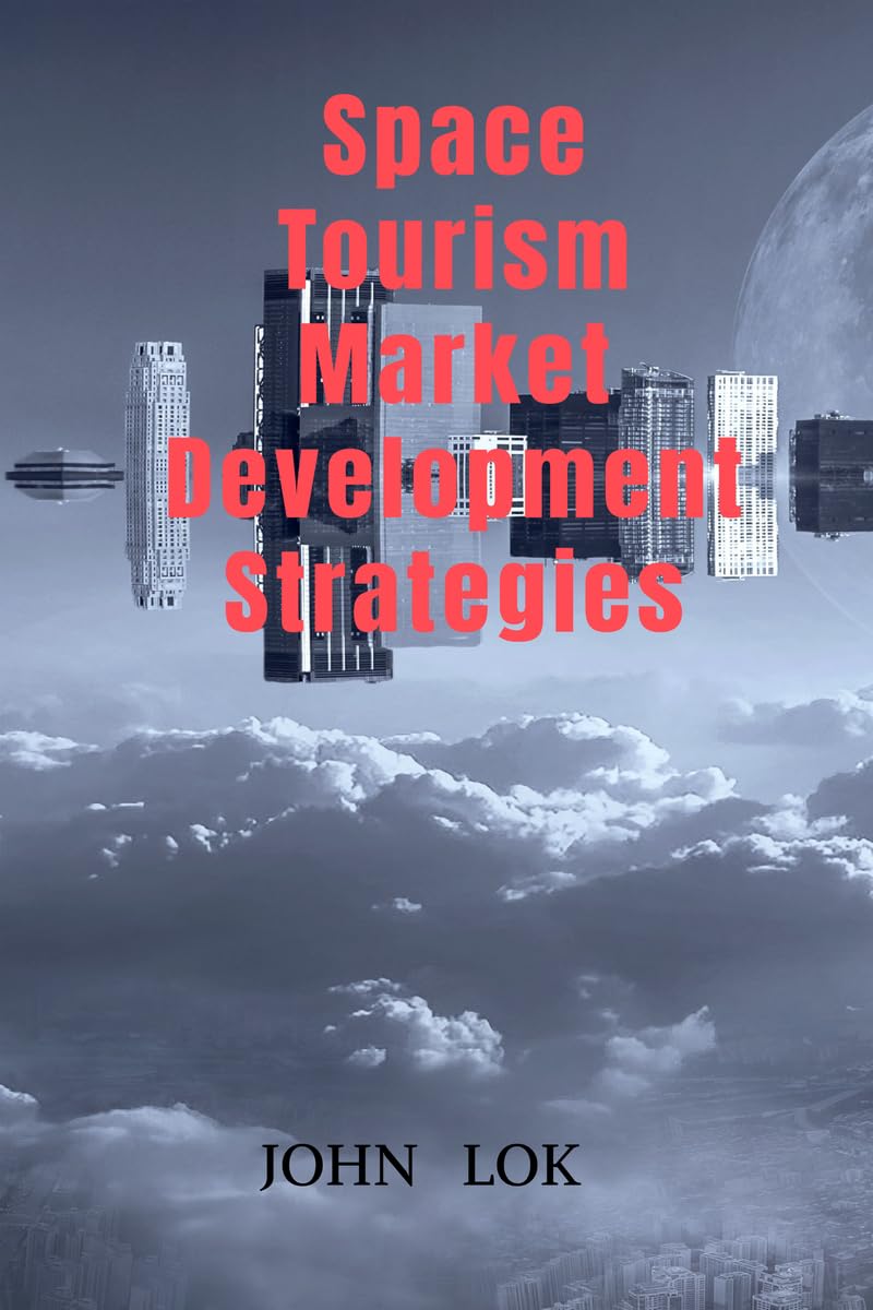 Space Tourism Market Development Strategies : edition 2