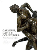 Carvings, Casts & Collectors: The Art of Renaissance Sculpture