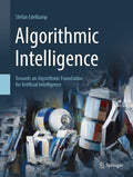 Algorithmic Intelligence: Towards an Algorithmic Foundation for Artificial Intelligence (Artificial Intelligence: Foundations, T
