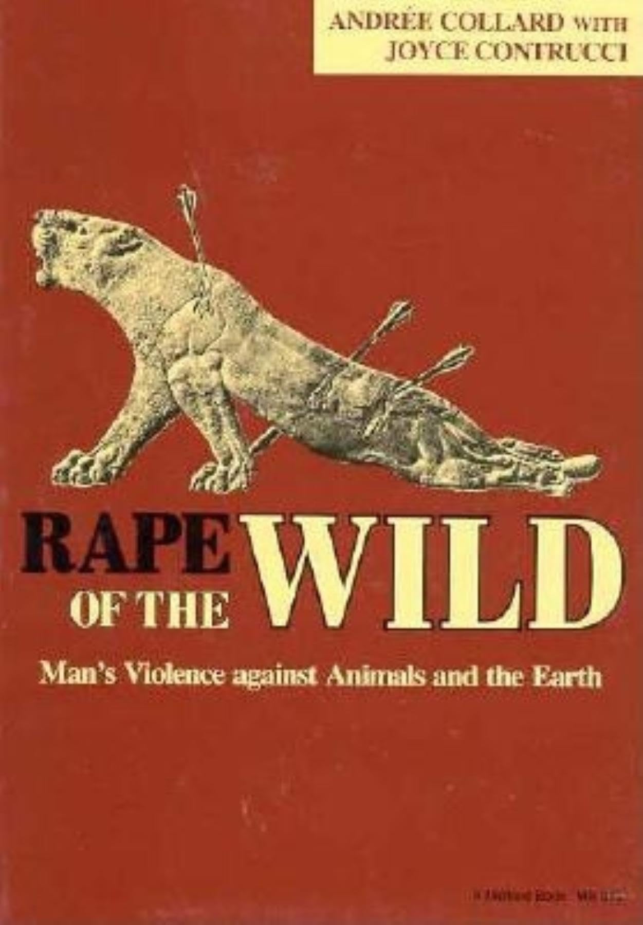 Rape of the Wild: Mans Violence against Animals and the Earth