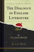 The Dialogue in English Literature (Classic Reprint)