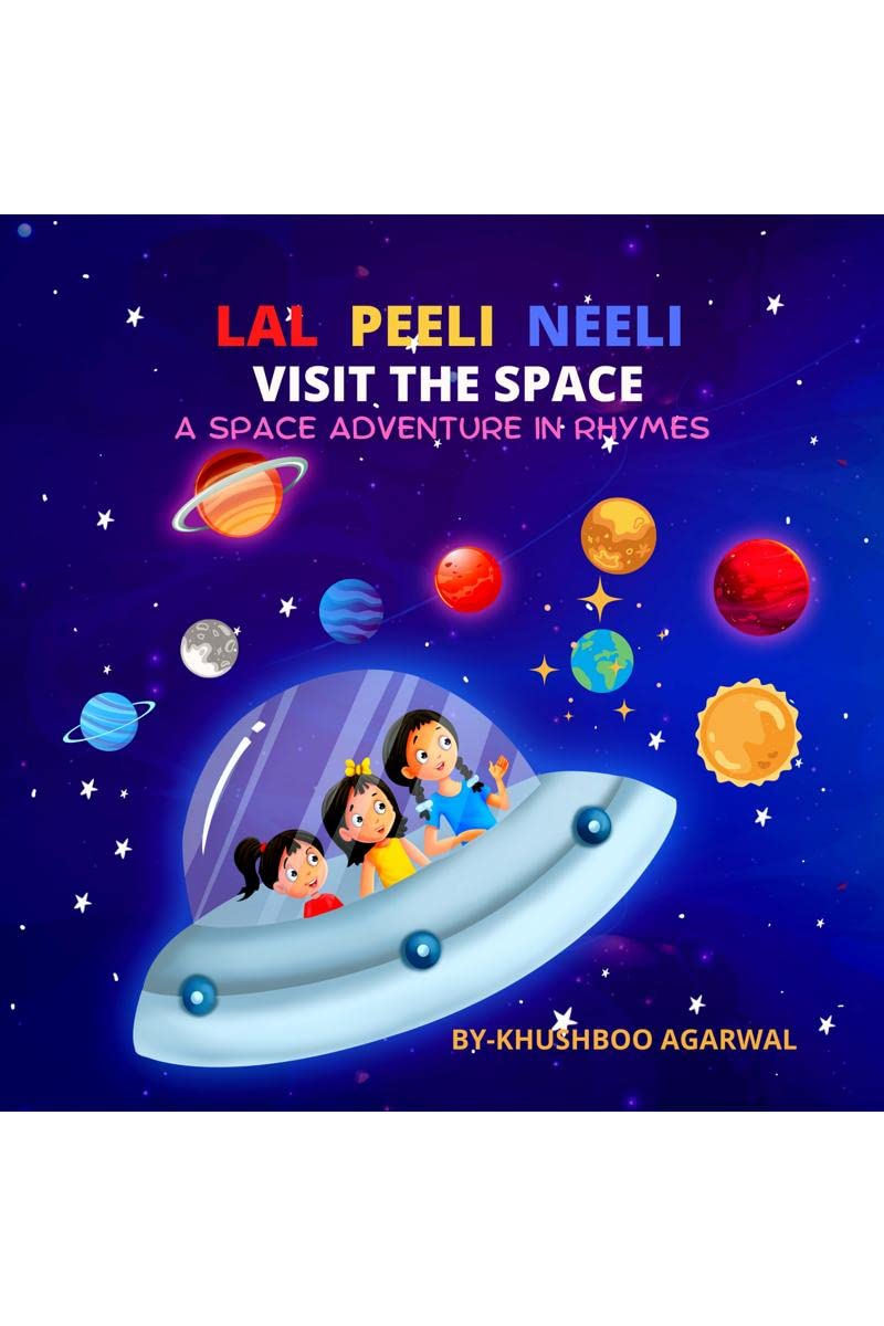 LAL PEELI NEELI VISIT THE SPACE : A SPACE ADVENTURE IN RHYMES