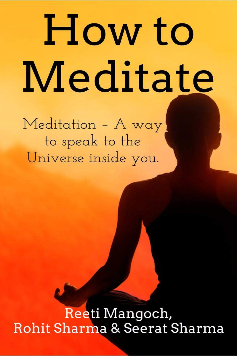 How To Meditate : Meditation  A Way To Speak To The Universe Inside You.