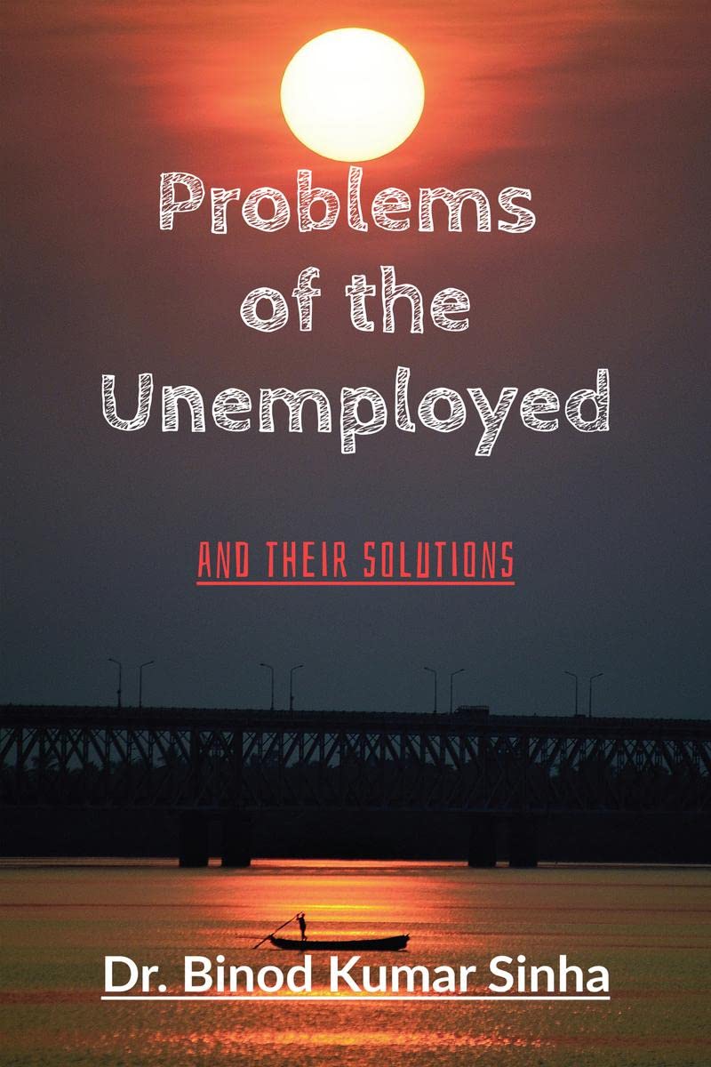 Problems of the Unemployed : And their solutions