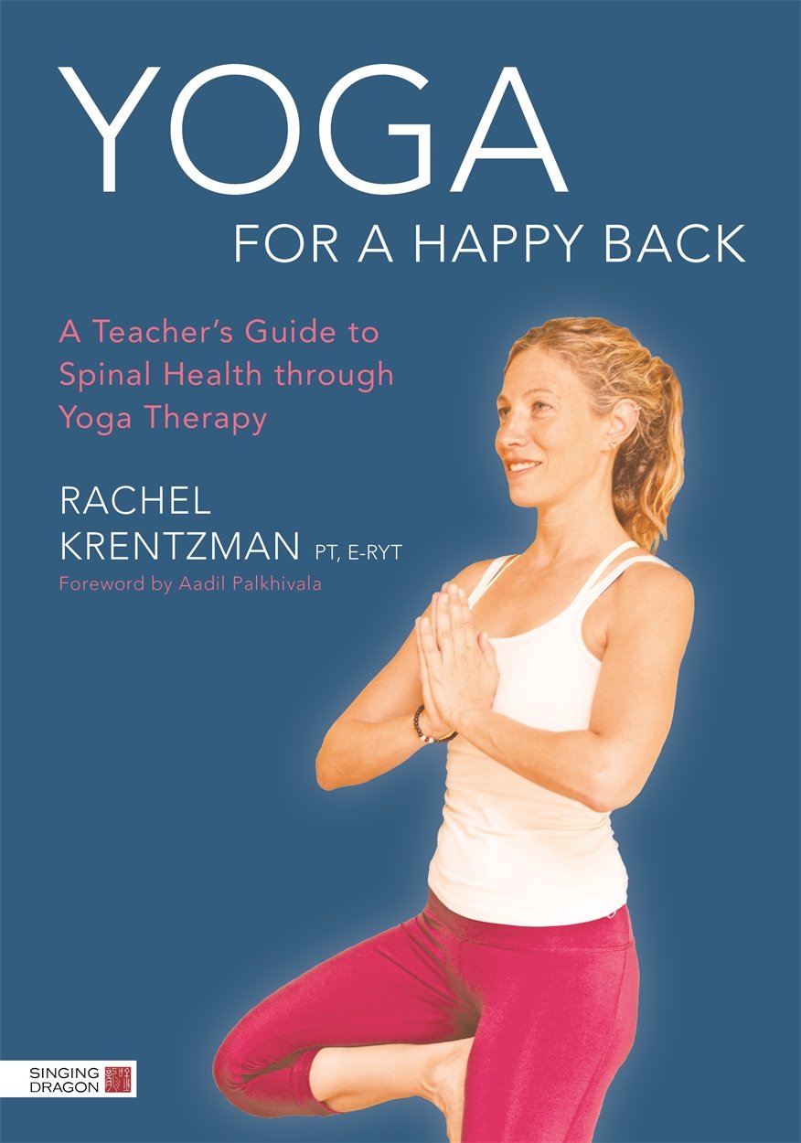 Yoga for a Happy Back: A Teachers Guide to Spinal Health through Yoga Therapy