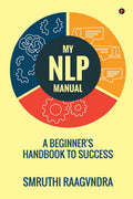 My Nlp Manual : A BeginnerS Handbook To Success