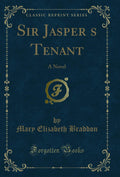 Sir Jaspers Tenant: A Novel (Classic Reprint)