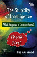 The Stupidity of Intelligence: What Happened to Common Sense?