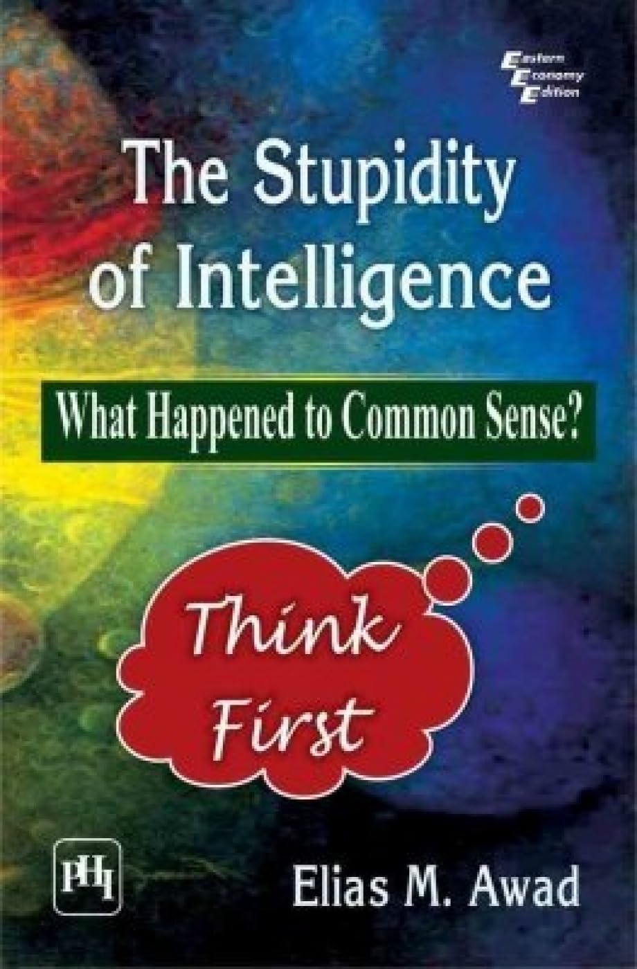 The Stupidity of Intelligence: What Happened to Common Sense?