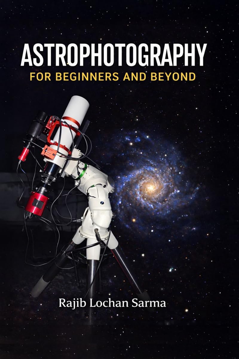Astrophotography for Beginners and Beyond: A Practical Guide to Capturing the Night Sky