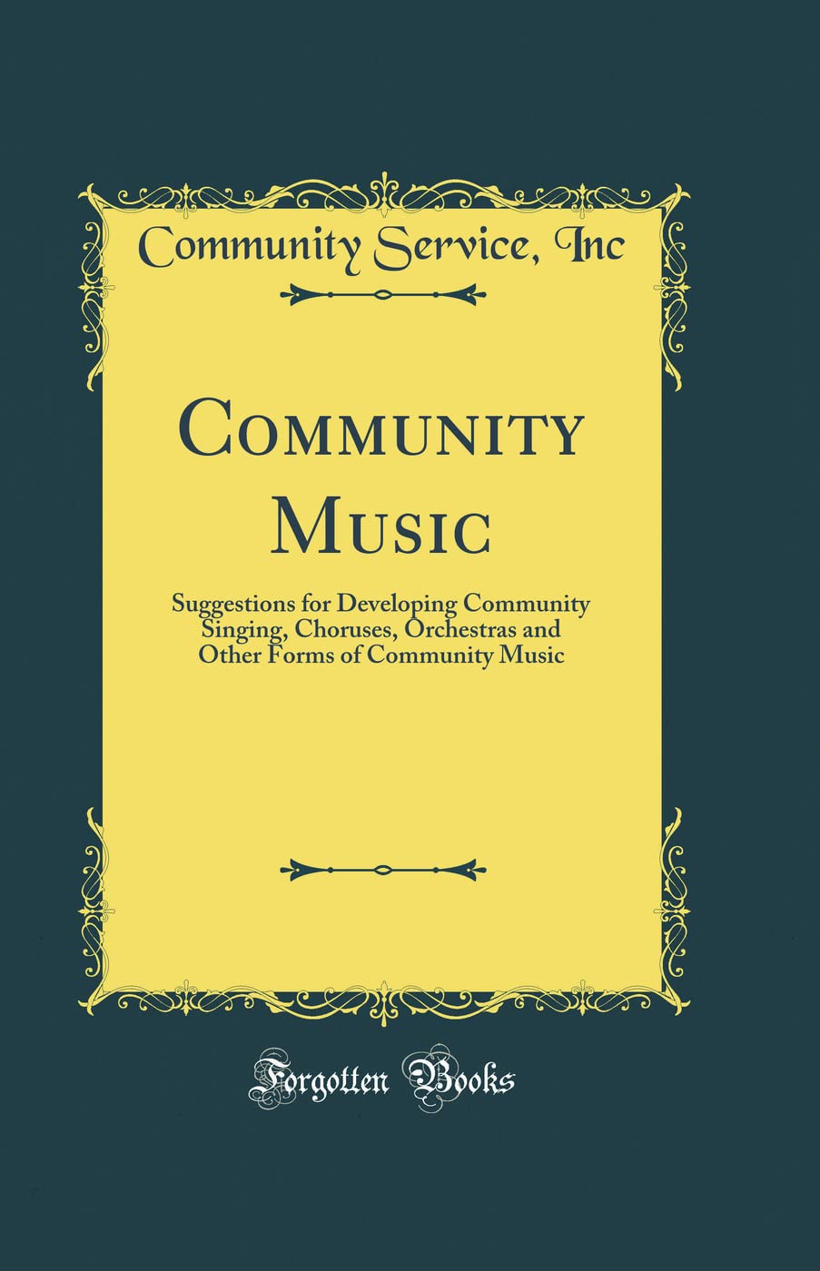 Community Music: Suggestions for Developing Community Singing, Choruses, Orchestras and Other Forms of Community Music (Classic 
