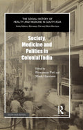 Society, Medicine and Politics in Colonial India