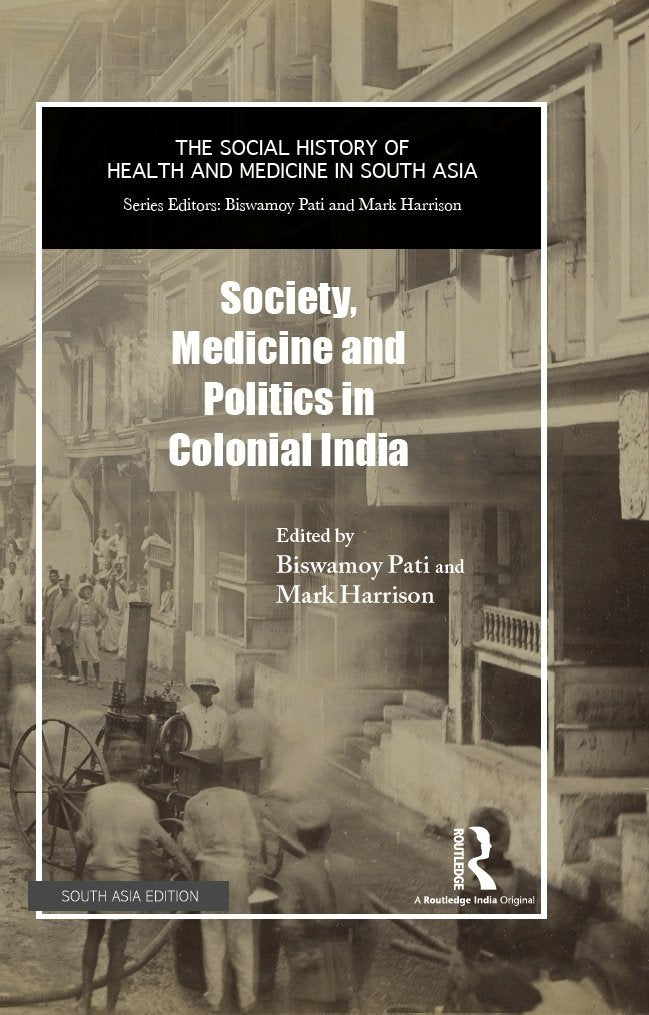 Society, Medicine and Politics in Colonial India
