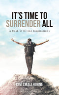 ItS Time To Surrender All: A Book Of Divine Inspirations