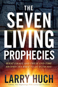The Seven Living Prophecies: What Israel and EndTime Prophecies Have to Do With You