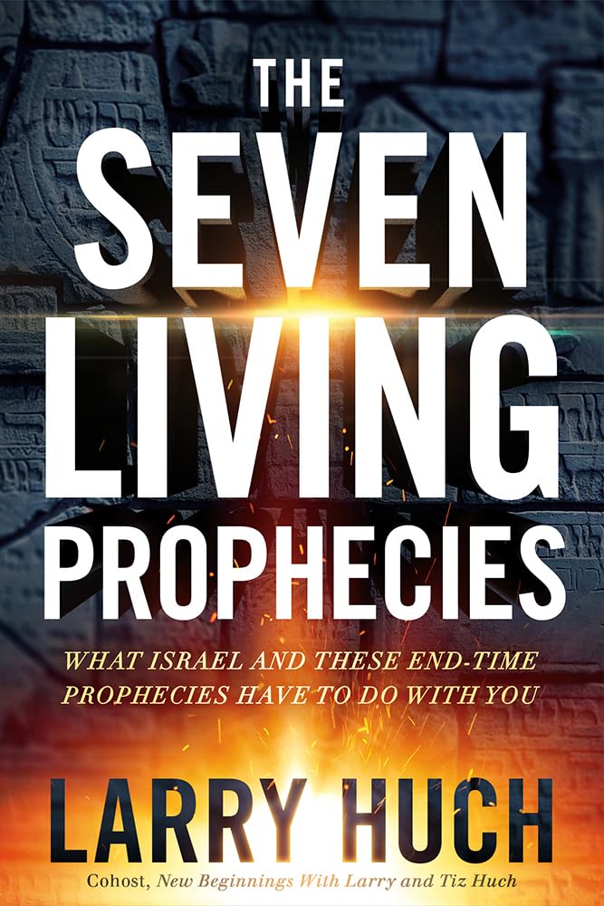 The Seven Living Prophecies: What Israel and EndTime Prophecies Have to Do With You