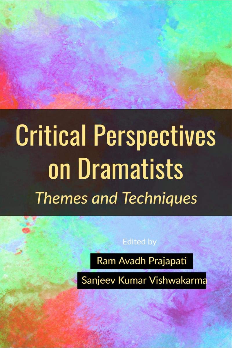 Critical Perspectives On Dramatists: Themes And Techniques