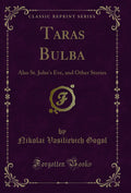 Taras Bulba: Also St. Johns Eve, and Other Stories (Classic Reprint)