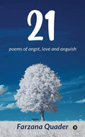 21 : Poems Of Angst, Love And Anguish