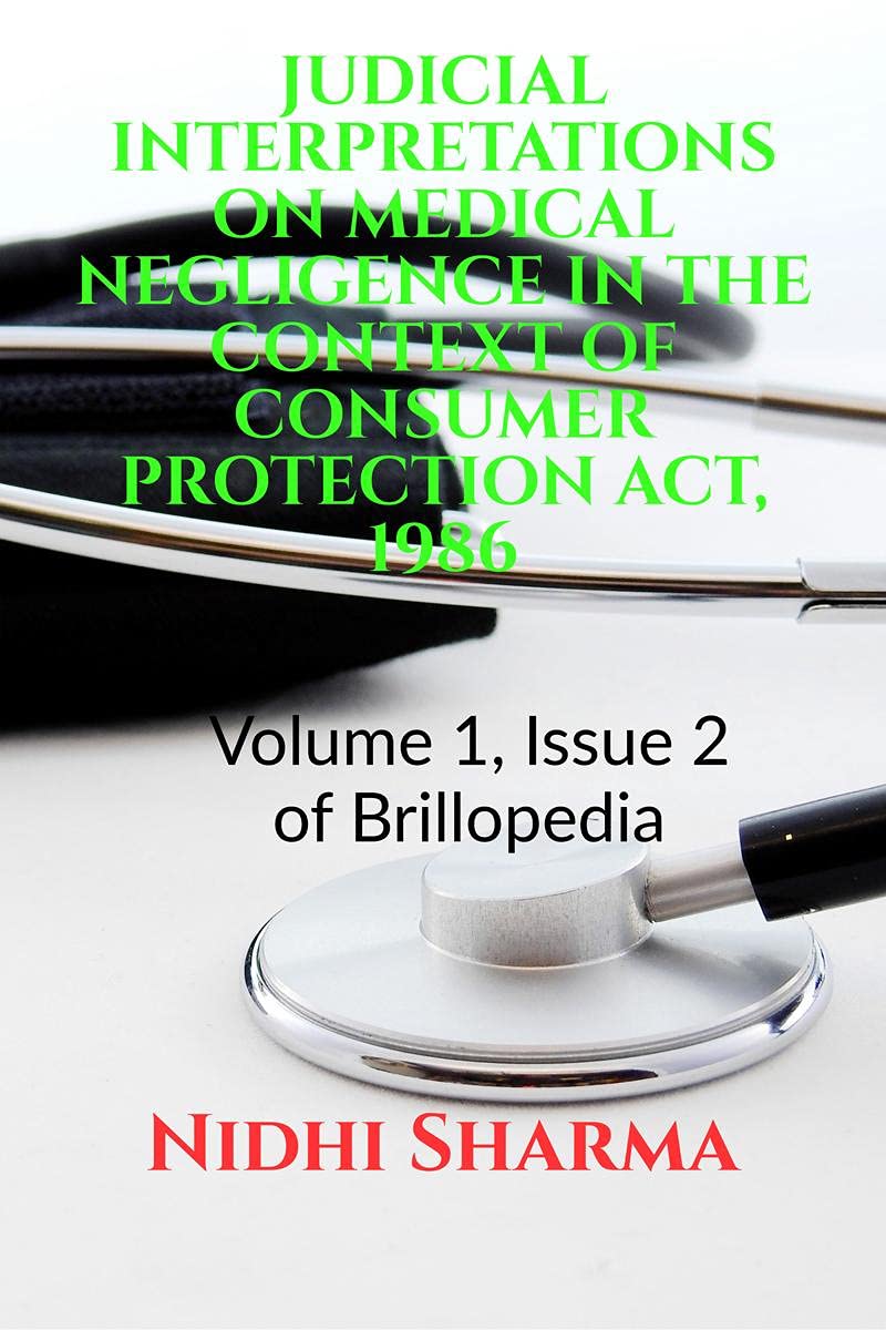 Judicial Interpretations On Medical Negligence In The Context Of Consumer Protection Act, 1986 : Volume 1, Issue 2 Of Brillopedi