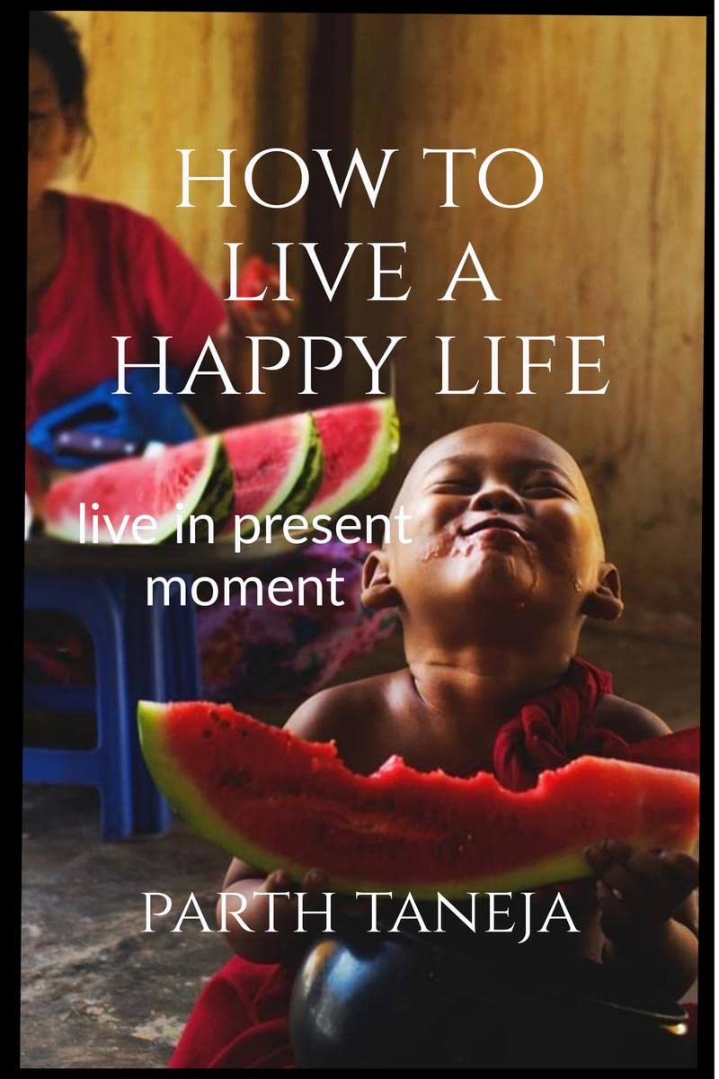 How To Live A Happy Life : Live In Present Moment