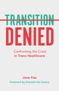 TRANSITION DENIED: Confronting the Crisis in Trans Healthcare