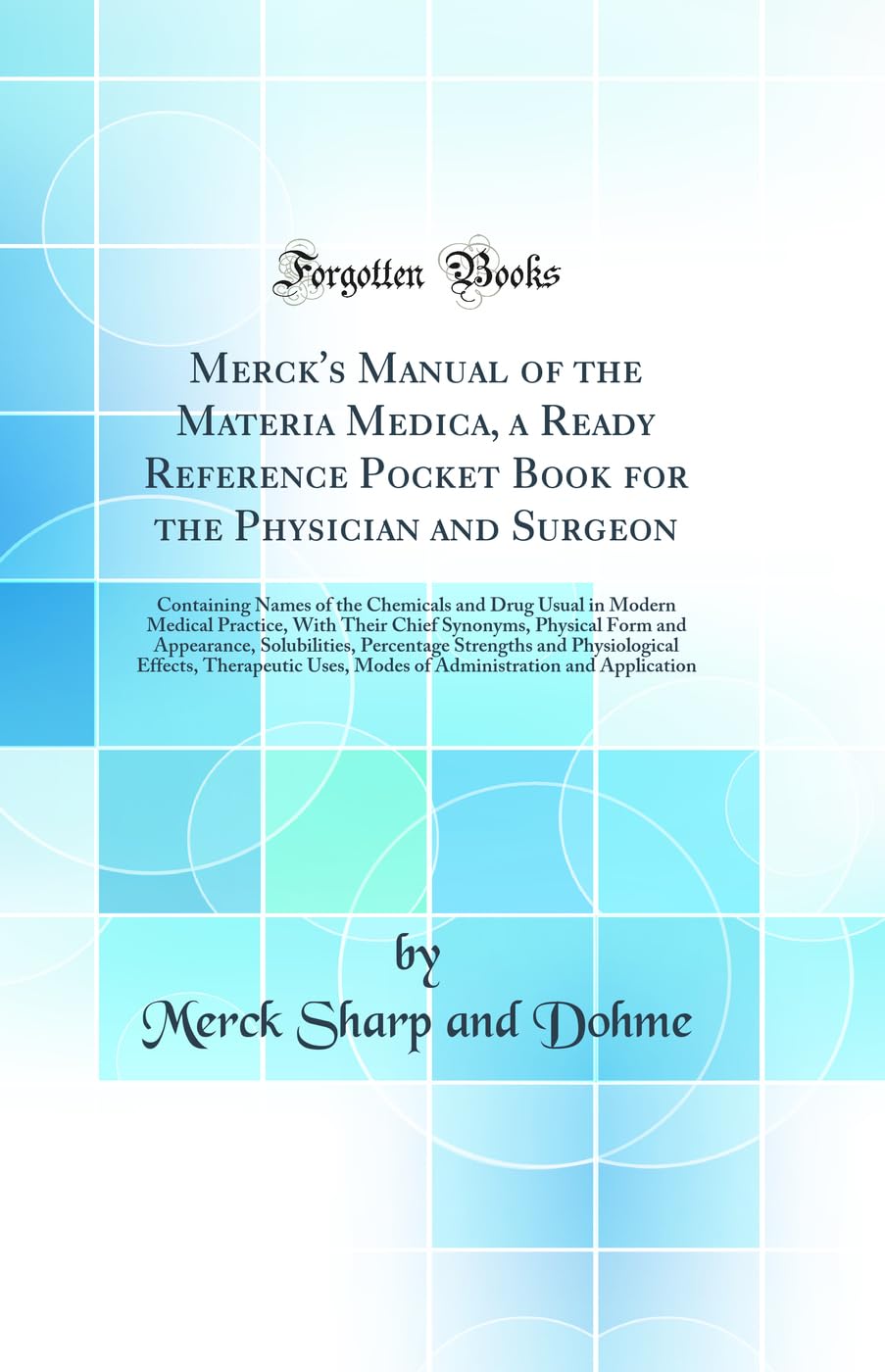 Mercks Manual of the Materia Medica, a Ready Reference Pocket Book for the Physician and Surgeon: Containing Names of the Chem