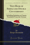 TextBook of Simple and Double Counterpoint: Including Imitation or Canon; Translated from the German (Classic Reprint)
