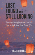 Lost, Found and Still Looking: TwentyOne Questions to Ask Yourself Before You Truly Live