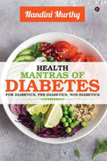 Health Mantras Of Diabetes : For Diabetics, PreDiabetics, NonDiabetics
