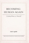 BECOMING HUMAN AGAIN  Coming Home to Yourself: Coming Home to Yourself