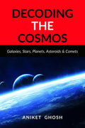 Decoding the Cosmos : Part 1 : Galaxies, Stars, Planets, Asteroids & Comets