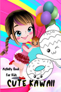 Cute Kawaii Activity Book for Kids : Fun and Relaxing Kawaii Chibi Girls, Desserts, Food, Fantasy Coloring and Activity Pages fo