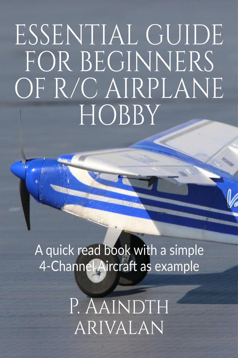 Essential Guide for beginners of RC Airplane Hobby : A quick read book with basic 4Channel Aircraft as an example