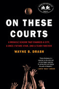 On These Courts: A Miracle Season that Changed a City, a OnceFuture Star, and a Team Forever