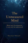 The Unmeasured Mind: Mind cant be measured  it can only be understood.
