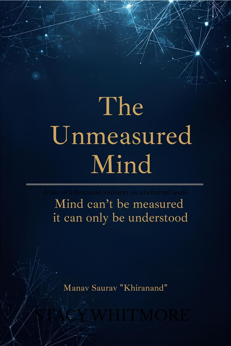 The Unmeasured Mind: Mind cant be measured  it can only be understood.