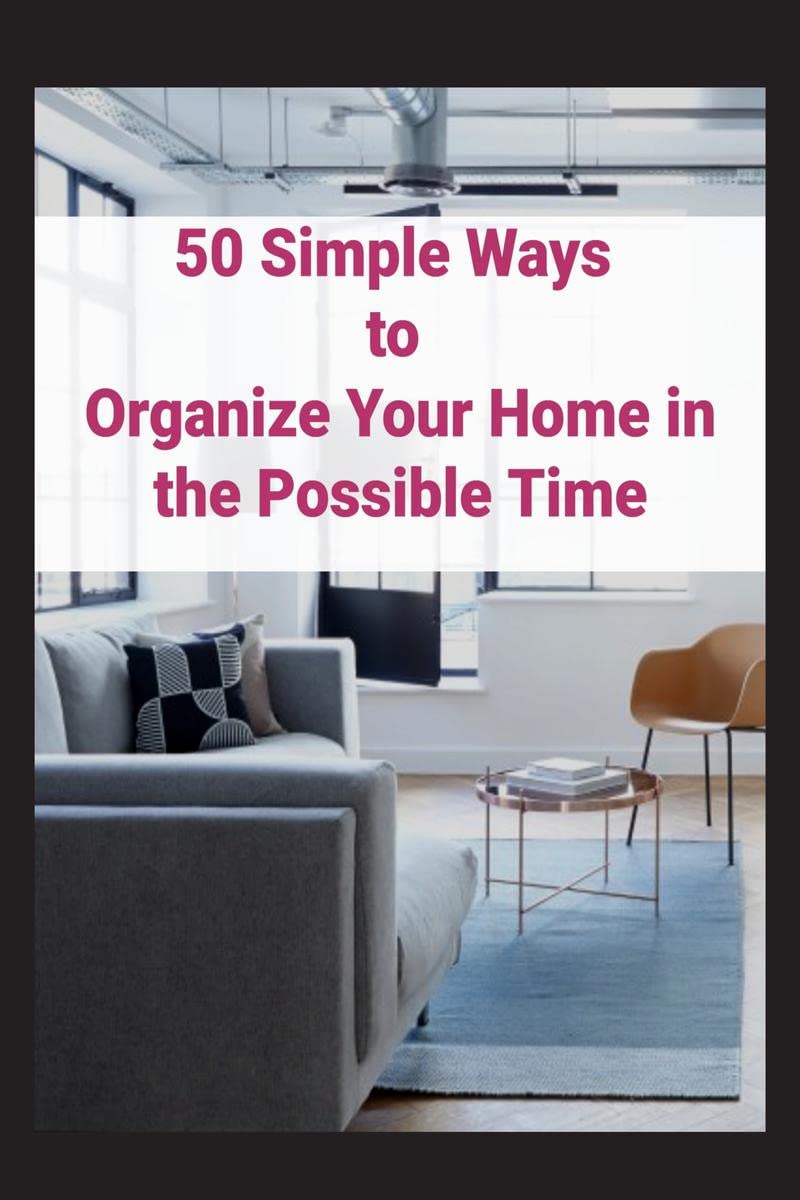 50 Simple Ways to Organize Your Home in the Possible Time