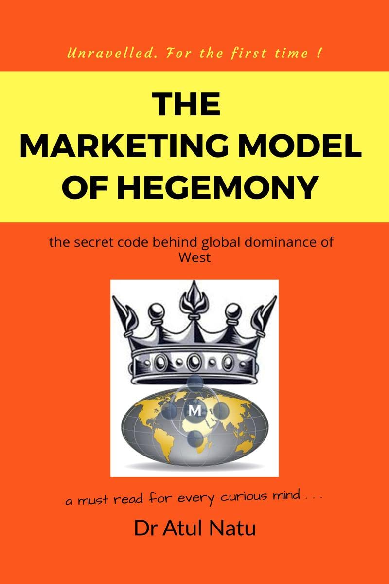 The Marketing Model of Hegemony : Unravelled. The secret code behind global dominance of the West.