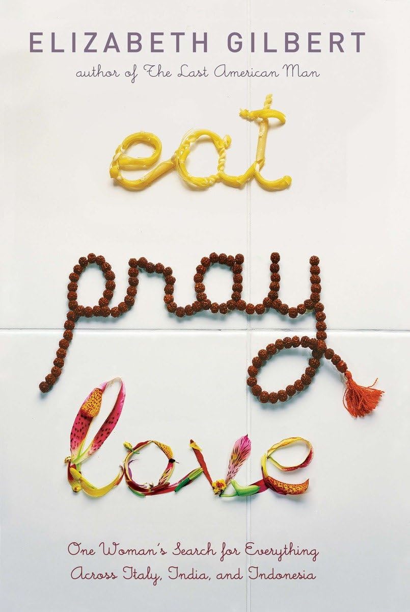 Eat Pray Love: One Womans Search for Everything Across Italy, India and Indonesia