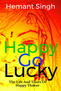 HappyGoLucky: The Life And Times Of Happy Thakur