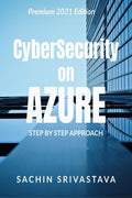 Cyber Security & Azure : Microsoft Azure Security Center for IT Professionals Step By Step Approach