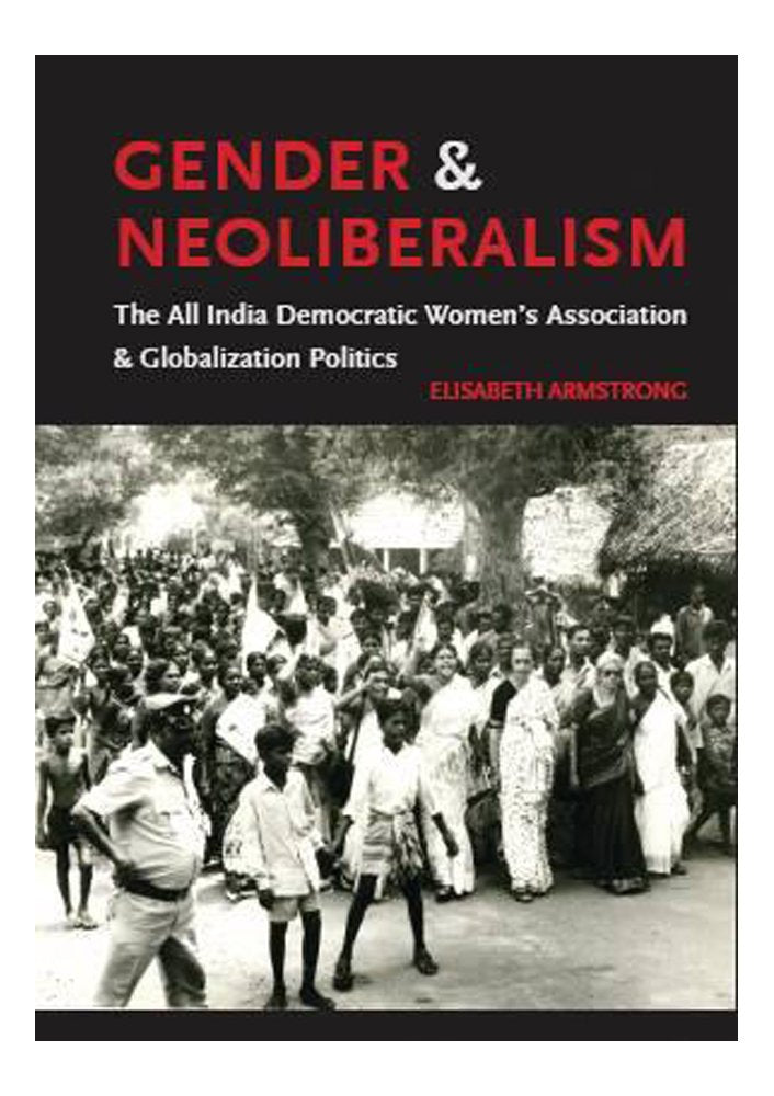 Gender and Neoliberalism the All India Democratic Womens Association and Globalization Politics