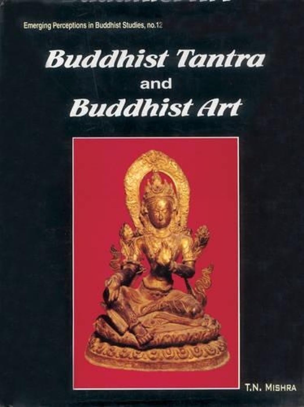 Buddhist Tantra and Buddhist Art: 12 (Emerging Perceptions in Buddhist Studies)