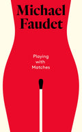 Playing with Matches (Michael Faudet)