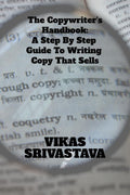 The CopywriterS Handbook: A Step By Step Guide To Writing Copy That Sells