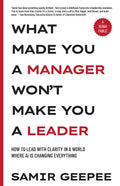 What Made You A Manager Wont Make You A Leader: How to Lead With Clarity in a World Where AI is Changing Everything